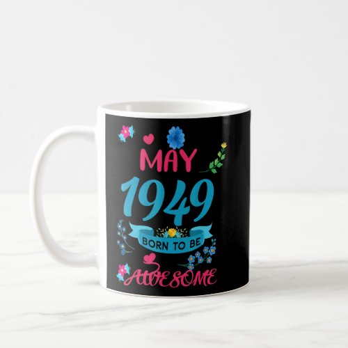 73 Birthday Born To Be Awesome May 1949 Floral  Coffee Mug