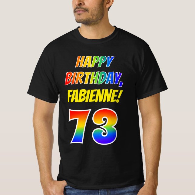 73rd Birthday — Bold, Fun, Rainbow 73, Custom Name T-Shirt (Front)