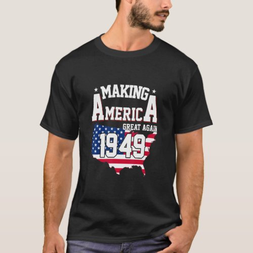 73rd Birthday Making America Great Since 1949  T_Shirt