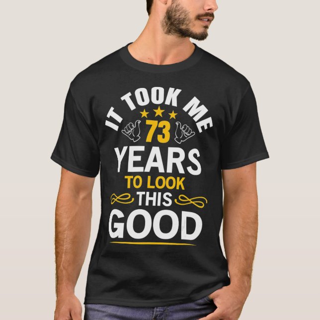 73th Birthday Took Me 73 Years Old Birthday T-Shirt (Front)