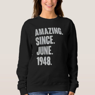 74 Year Old 74th Birthday Amazing Since June 194 Sweatshirt