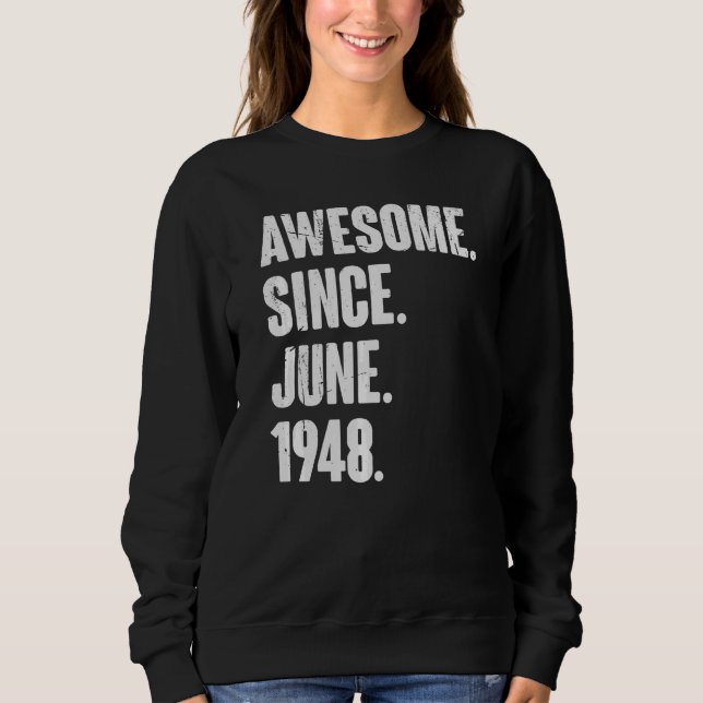 74 Year Old  74th Birthday  Awesome Since June 194 Sweatshirt (Front)