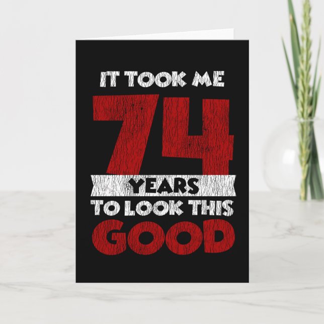 74 Year Old Bday Took Me Look Good 74th Birthday Card (Front)