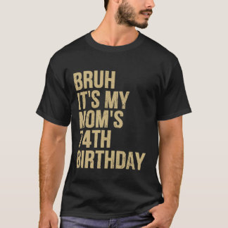 74th Birthday Bruh Its My Queen Moms Birthday OMG T-Shirt