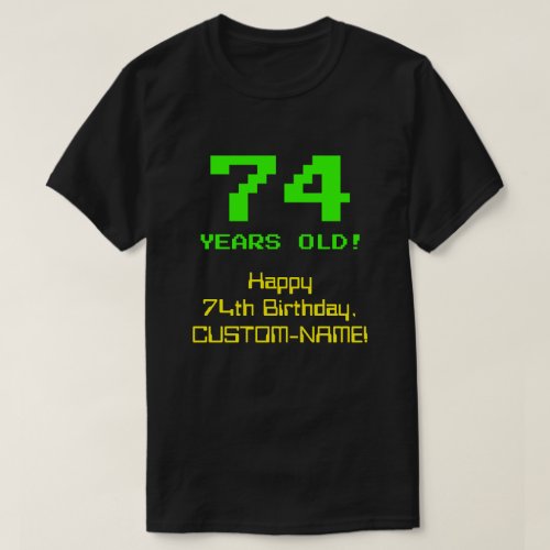 74th Birthday Fun 8_Bit Look Nerdy  Geeky 74 T_Shirt