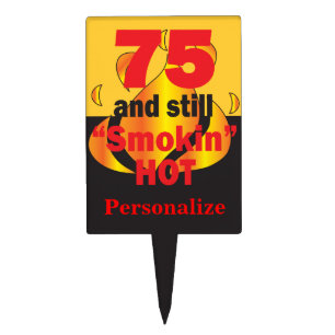 75 and Still Smokin Hot - 75th Birthday Cake Topper