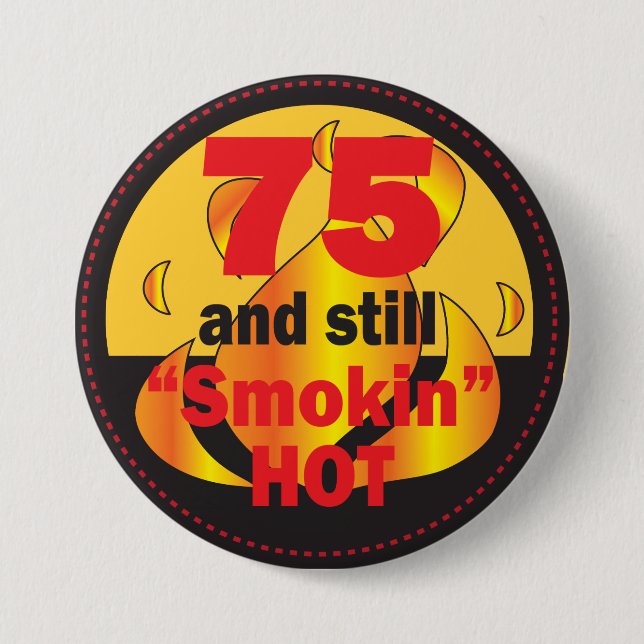 75 and Still Smokin Hot | 75th Birthday Pinback Button (Front)