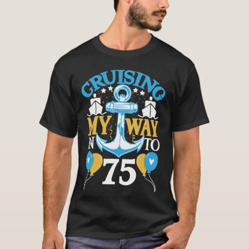 75 Cruise Cruising 75th Birthday Funny Cruising My T_Shirt