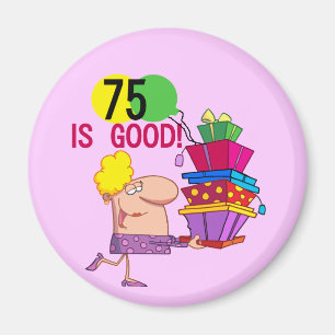 75 is Good Birthday Tshirts and Gifts Magnet