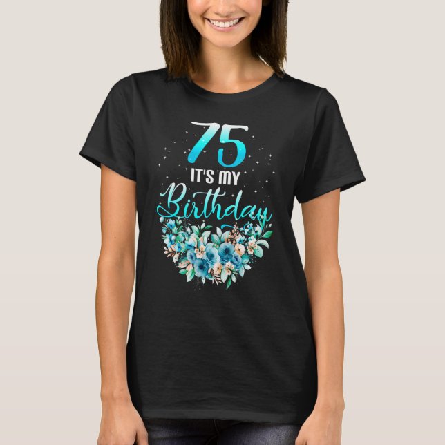 75 It's My Birthdy Cool Floral 75th Birthday Famil T-Shirt (Front)