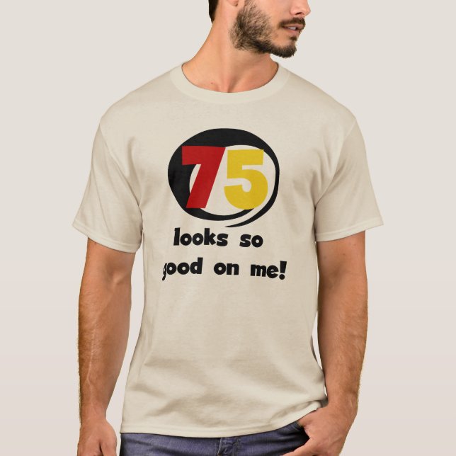 75 Looks So Good On Me T-shirts and Gifts (Front)