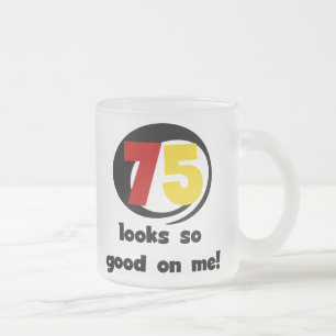 75 Looks So Good On Me T-shirts and Gifts Frosted Glass Coffee Mug