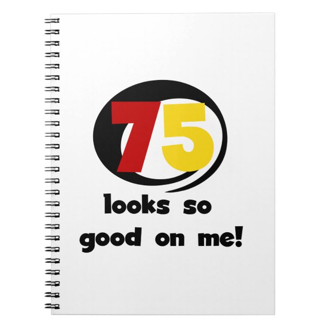 75 Looks So Good On Me T-shirts and Gifts Notebook (Front)