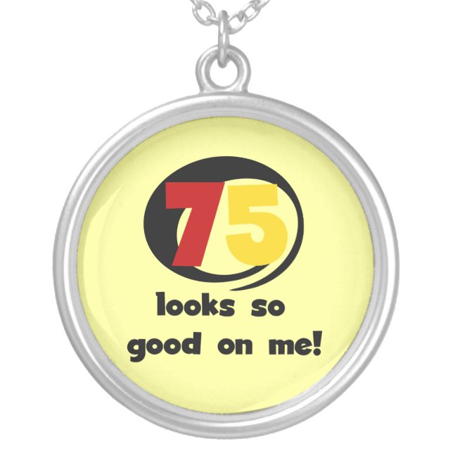 75 Looks So Good On Me T-shirts and Gifts Silver Plated Necklace (Front)