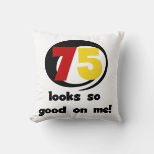 75 Looks So Good On Me T-shirts and Gifts Throw Pillow