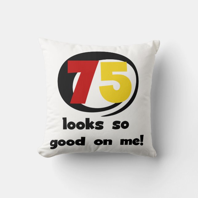 75 Looks So Good On Me T-shirts and Gifts Throw Pillow (Front)