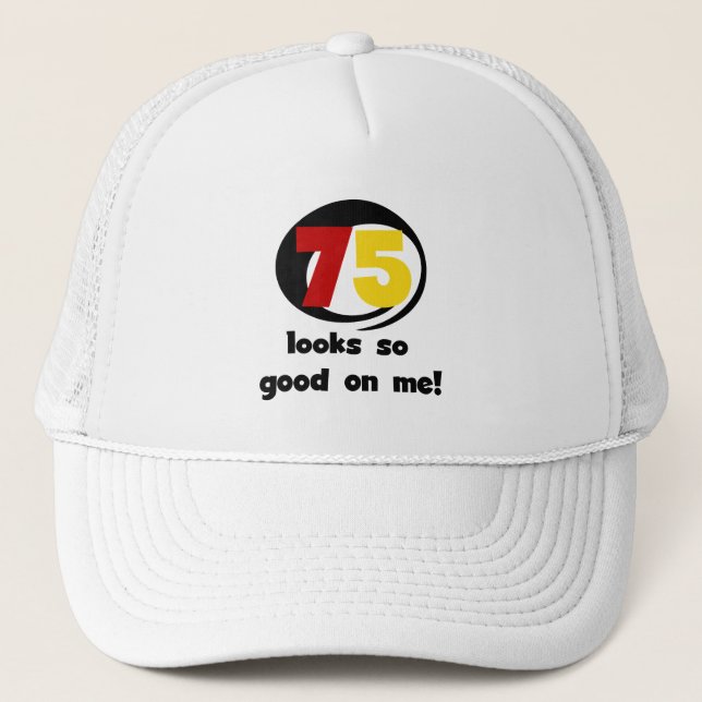 75 Looks So Good On Me T-shirts and Gifts Trucker Hat (Front)