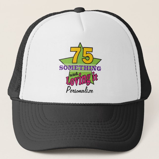 75 Something and Loving it | 75th Birthday Trucker Hat (Front)