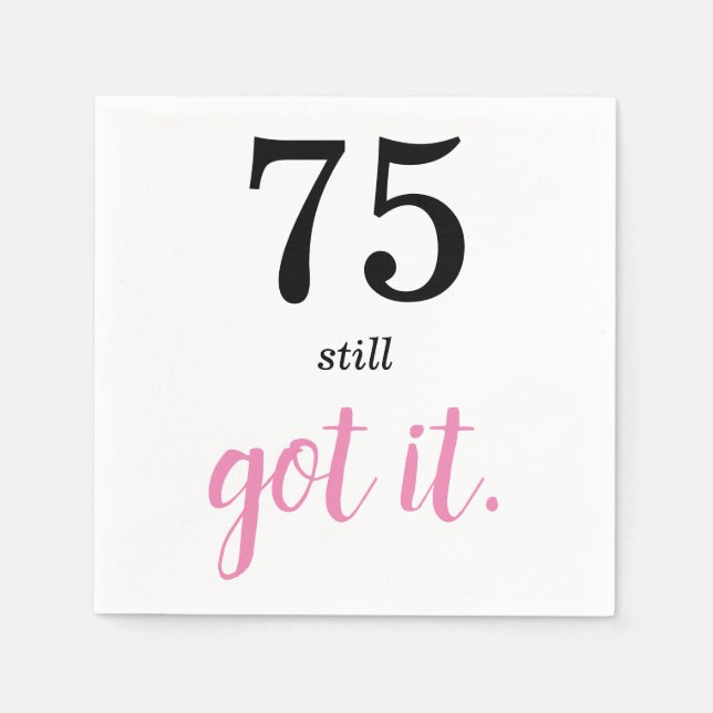 75 Still Got It Birthday Napkins (Front)