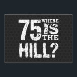 75 Where Is The Hill Funny 75th Birthday BL75Z Card<br><div class="desc">BLACK STAR PATTERN BACKGROUND. Funny 75th Birthday Where Is The Hill Text Design Gift Collection. Know someone about to celebrate a birthday,  who's definitely NOT over the hill? This funny gift item with its white grunge lettering and BLACK STARS background makes a fun statement!</div>