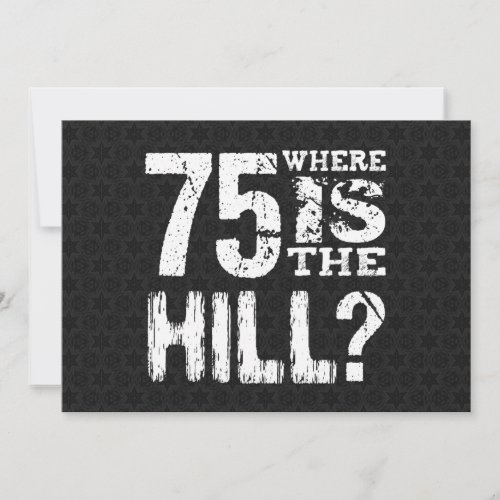 75 Where Is The Hill Funny 75th Birthday BL75Z Card