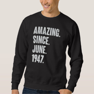 75 Year Old 75th Birthday Amazing Since June 194 Sweatshirt