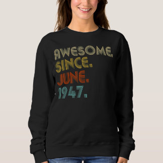 75 Year Old Awesome Since June 1947  75th Birthday Sweatshirt