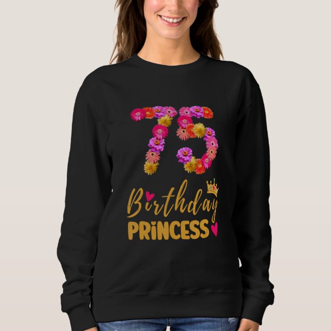 75 Year Old Birthday Princess Flower Its My 75th B Sweatshirt (Front)