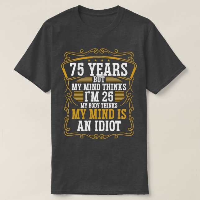75 Year Old Funny Birthday Idea Humor 75 Birthday  T-Shirt (Design Front)