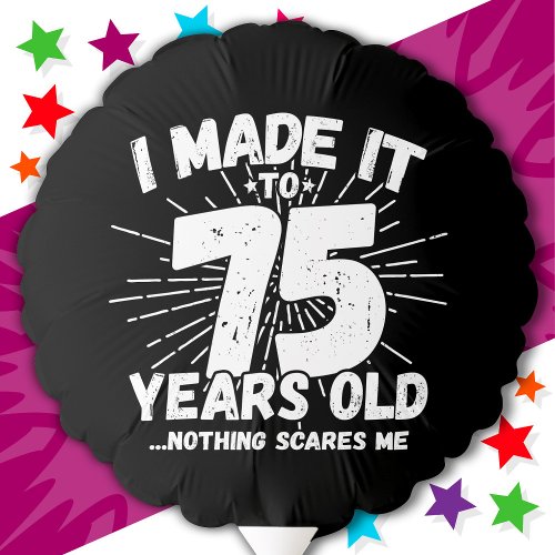 75 Year Old Sarcastic Meme Funny 75th Birthday Balloon