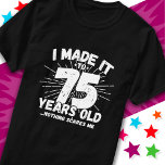 75 Year Old Sarcastic Meme Funny 75th Birthday T-Shirt<br><div class="desc">This funny 75th birthday design makes a great sarcastic humor joke or novelty gag gift for a 75 year old birthday theme or surprise 75th birthday party! Features 'I Made it to 75 Years Old... Nothing Scares Me' funny 75th birthday meme that will get lots of laughs from family, friends,...</div>