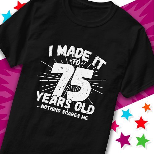 75 Year Old Sarcastic Meme Funny 75th Birthday T_Shirt