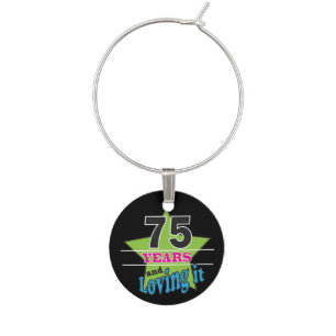 75 Years and Loving it - 75th Birthday Wine Charm