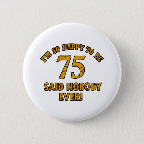 75 years Old birthday designs Pinback Button