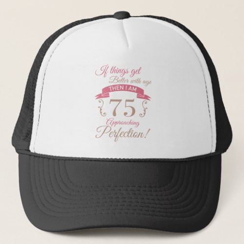 75th Birthday Better With Age Trucker Hat