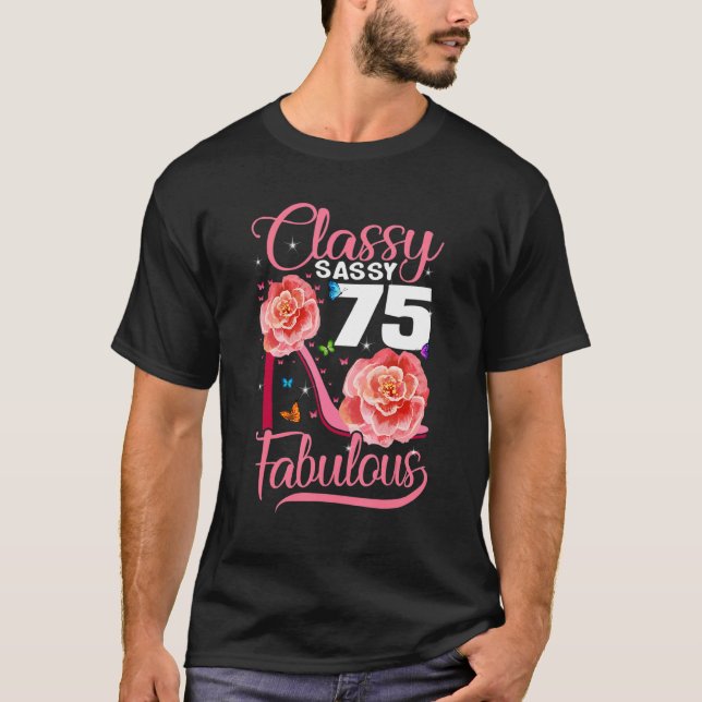 75th Birthday  Classy Sassy 75 Fabulous Flower Hig T-Shirt (Front)