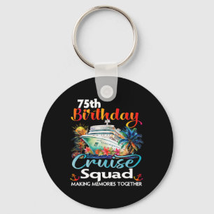 75th Birthday Cruise Squad Friends Family Vacation Keychain