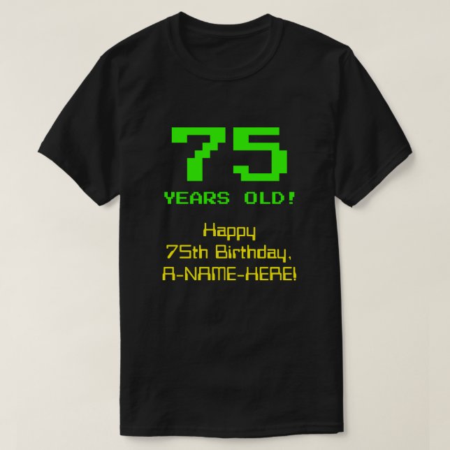 75th Birthday: Fun, 8-Bit Look, Nerdy / Geeky "75" T-Shirt (Design Front)