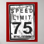 75th Birthday Funny Grungy Speed Limit Sign Poster<br><div class="desc">It's not the age,  it's the mileage! A fun speed limit sign poster makes a great graphic for decorating a celebration of a 75th birthday. Personalize it with his name too. With a slightly tattered and worn look - hey,  it's just like the birthday guy!</div>