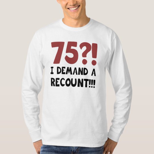 75th Birthday Gag T T Shirt 