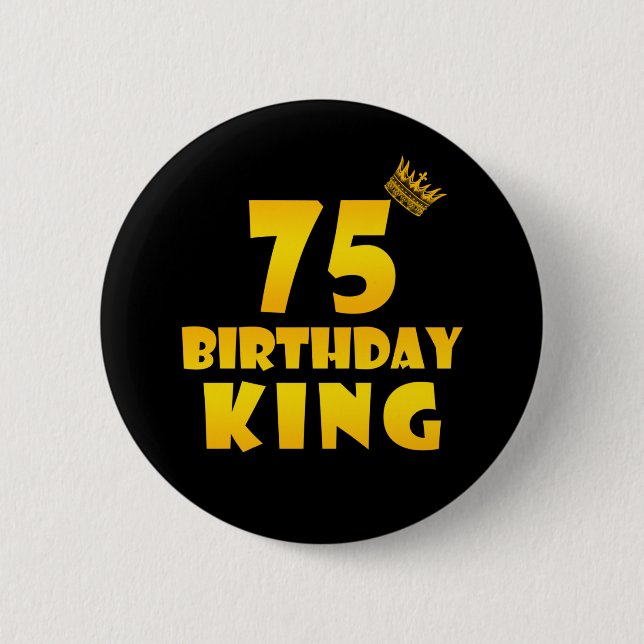 75th birthday Gift for 75 years old Birthday King Button (Front)