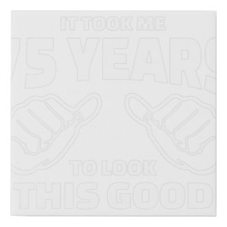75th Birthday Gift - It Took Me 75 Years To Look T Faux Canvas Print