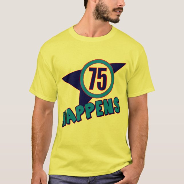 75th Birthday Happens Gifts T-Shirt (Front)