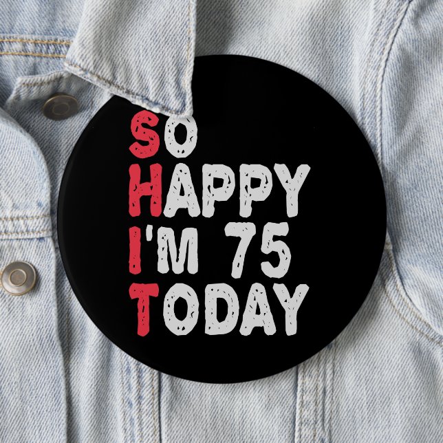 75th Birthday So Happy I'm 75 Today Funny Gift Button (In Situ)