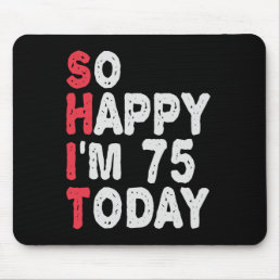 75th Birthday So Happy I&#39;m 75 Today Funny Gift Mouse Pad
