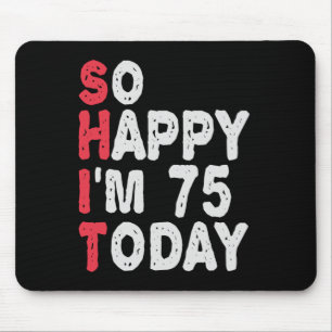 75th Birthday So Happy I'm 75 Today Funny Gift Mouse Pad