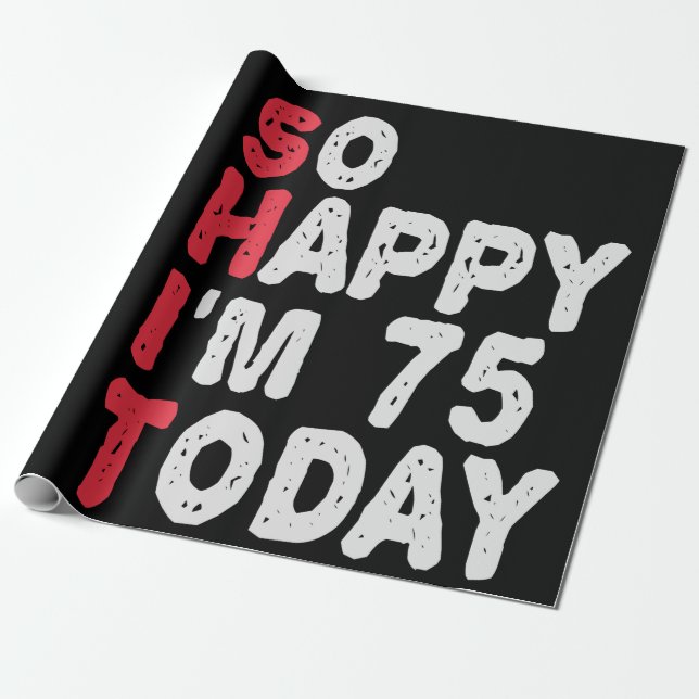 75th Birthday So Happy I'm 75 Today Funny Gift Wrapping Paper (Unrolled)