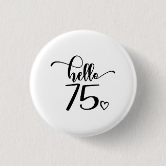 75th Birthday Women Hello 75 Cute 75 Years Old Button