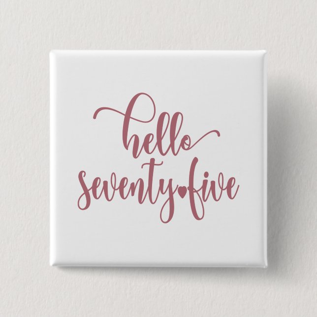 75th Birthday Women Hello 75 Cute 75 Years Old Button (Front)