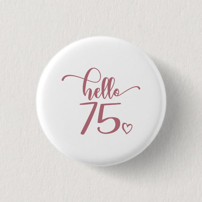 75th Birthday Women Hello 75 Cute 75 Years Old Button (Front)